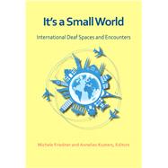 It's a Small World: International Deaf Spaces and Encounters by Friedner, Michele;Kusters, Annelies, 9781944838751