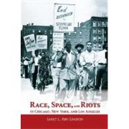 Race, Space, and Riots in Chicago, New York, and Los Angeles by Abu-Lughod, Janet L., 9780195328752