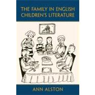 The Family in English Childrens Literature by Alston, Ann, 9780203928752