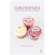 Girlfriends and Postfeminist Sisterhood by Winch, Alison, 9780230348752