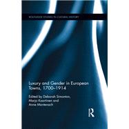 Luxury and Gender in European Towns 1700-1914 by Simonton, Deborah; Kaartinen, Marjo; Montenach, Anne, 9780367208752