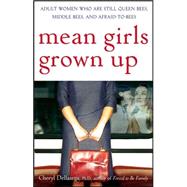 Mean Girls Grown Up Adult Women Who Are Still Queen Bees, Middle Bees, and Afraid-to-Bees by Dellasega, Cheryl, 9780470168752