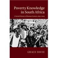 Poverty Knowledge in South Africa: A Social History of Human Science, 1855–2005 by Grace Davie, 9780521198752