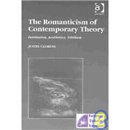 The Romanticism of Contemporary Theory: Institution, Aesthetics, Nihilism by Clemens,Justin, 9780754608752