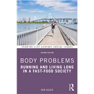 Body Problems: Running and Living Long in a Fast-Food Society by Agger; Ben, 9781138658752