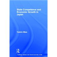 State Competence and Economic Growth in Japan by Miwa,Yoshiro, 9780415328753
