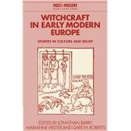 Witchcraft in Early Modern Europe: Studies in Culture and Belief by Edited by Jonathan Barry , Marianne Hester , Gareth Roberts, 9780521638753