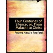 Four Centuries of Silence; Or, from Malachi to Christ by Redford, Robert Ainslie, 9780554858753