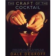 The Craft of the Cocktail Everything You Need to Know to Be a Master Bartender, with 500 Recipes by DEGROFF, DALE, 9780609608753