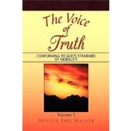 The Voice of Truth: Conforming to God's Standard of Morality by Walker, Neville, 9781450018753