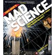Theo Gray's Mad Science Experiments You Can Do at Home - But Probably Shouldn't by Gray, Theodore, 9781579128753