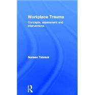 Workplace Trauma: Concepts, Assessment and Interventions by Tehrani; Noreen, 9781583918753