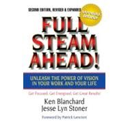 Full Steam Ahead! Unleash the Power of Vision in Your Work and Your Life by Blanchard, Ken; Stoner, Jesse Lyn, 9781605098753