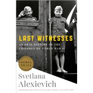 Last Witnesses by ALEXIEVICH, SVETLANA, 9780399588754