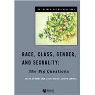 Race, Class, Gender and Sexuality The Big Questions by Zack, Naomi; Shrage, Laurie; Sartwell, Crispin, 9780631208754