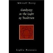 Gurdjieff, in the Light of Tradition by Perry, Whitall N., 9780900588754