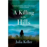 A Killing in the Hills by Keller, Julia, 9781250028754