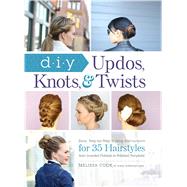 DIY Updos, Knots, & Twists by Cook, Melissa, 9781440588754