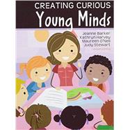 Creating Curious Young Minds by Barker, Jeanne; Harvey, Kathryn; O'neil, Maureen; Stewart, Judy, 9781465268754