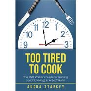 Too Tired to Cook by Starkey, Audra, 9781504318754