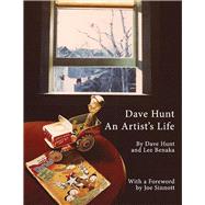 Dave Hunt: An Artist's Life by Benaka, Lee; Hunt, Dave; Sinnott, Joe, 9781543928754