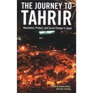 The Journey to Tahrir: Revolution, Protest, and Social Change in Egypt by Sowers, Jeannie; Toensing, Chris, 9781844678754