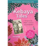Kebaya Tales Of Matriarchs, Maidens, Mistresses and Matchmakers by Kim, Lee Su, 9789814868754