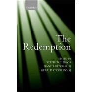 The Redemption An Interdisciplinary Symposium on Christ as Redeemer by Davis, Stephen T.; Kendall, Daniel; O'Collins, Gerald, 9780199288755