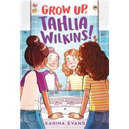 Grow Up, Tahlia Wilkins! by Evans, Karina, 9780316168755