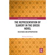 The Representation of Slavery in the Greek Novel by Owens, William M., 9780367348755