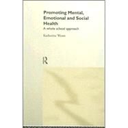 Promoting Mental, Emotional and Social Health: A Whole School Approach by Weare,Katherine, 9780415168755