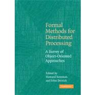 Formal Methods for Distributed Processing: A Survey of Object-Oriented Approaches by Edited by Howard Bowman , John Derrick, 9780521168755