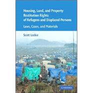 Housing and Property Restitution Rights of Refugees and Displaced Persons: Laws, Cases, and Materials by Edited by Scott Leckie, 9780521858755