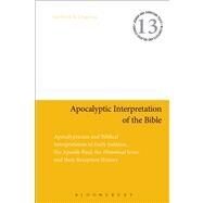 Apocalyptic Interpretation of the Bible Apocalypticism and Biblical Interpretation in Early Judaism, the Apostle Paul, the Historical Jesus, and their Reception History by Oegema, Gerbern S., 9780567188755
