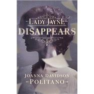 Lady Jayne Disappears by Politano, Joanna Davidson, 9780800728755