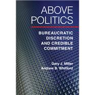 Above Politics by Miller, Gary J.; Whitford, Andrew B., 9781107008755