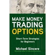 Make Money Trading Options: Short-Term Strategies for Beginners by Sincere, Michael, 9781260468755