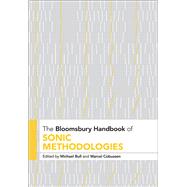 The Bloomsbury Handbook of Sonic Methodologies by Michael Bull; ?Marcel Cobussen, 9781501338755