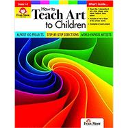How to Teach Art to Children by Evan-Moor, 9781629388755