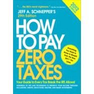 How to Pay Zero Taxes 2012:  Your Guide to Every Tax Break the IRS Allows! by Schnepper, Jeff, 9780071778756