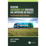 Reducing Greenhouse Gas Emissions and Improving Air Quality by Erickson, Larry E.; Brase, Gary, 9780367408756