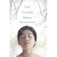 Full Cicada Moon by Hilton, Marilyn, 9780525428756