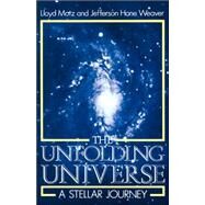 The Unfolding Universe A Stellar Journey by Motz, Lloyd; Weaver, Jefferson Hane, 9780738208756