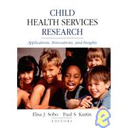 Child Health Services Research Applications, Innovations, and Insights by Sobo, Elisa J.; Kurtin, Paul S., 9780787958756