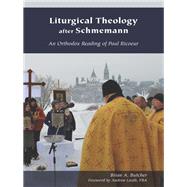 Liturgical Theology After Schmemann by Butcher, Brian A.; Louth, Andrew, 9780823278756
