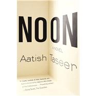 Noon A Novel by Taseer, Aatish, 9780865478756