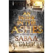 An Ember in the Ashes by Tahir, Sabaa, 9781410488756