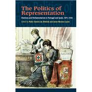 Politics of Representation Elections and Parliamentarism in Portugal and Spain, 1875-1926 by de Almeida, Pedro Tavares; Moreno-Luzon, Javier, 9781845198756