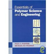 Essentials of Polymer Science and Engineering by Painter, Paul C.; Coleman, Michael M., 9781932078756