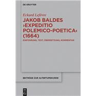 Jakob Baldes Expeditio Polemio-Po�tica 1664 by Lef�vre, Eckard, 9783110528756